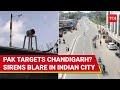 Another Attack On Chandigarh Sirens Blare In Capital Of 2 Indian States Pak Provokes Again