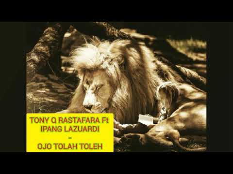 TONY Q RASTAFARA FT IPANG LAZUARDI - OJO TOLAH TOLEH