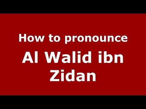 How to pronounce Al Walid ibn Zidan (Arabic/Morocco) - PronounceNames.com
