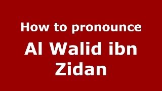 How to pronounce Al Walid Ibn Zidan