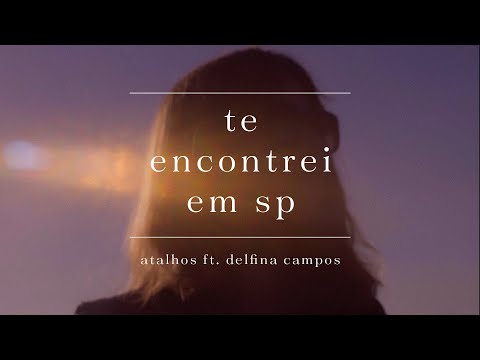 Atalhos ft. Delfina Campos - Te Encontrei em SP (Clipe Oficial)
