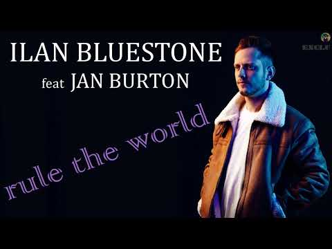 Ilan Bluestone feat Jan Burton - rule the world (exclu)
