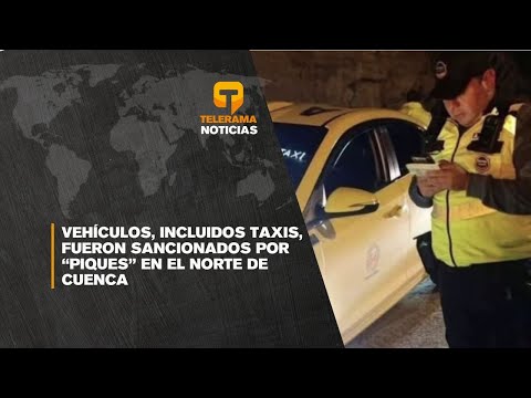 Vehículos, incluidos taxis, fueron sancionados por piques en el norte de Cuenca