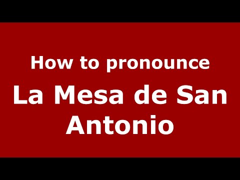 How to pronounce La Mesa de San Antonio (Mexico/Mexican Spanish) - PronounceNames.com