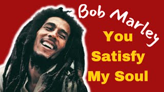 Bob Marley &amp; The Wailers - Satisfy My Soul  (Lyrics below)