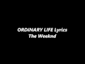 The Weeknd - Ordinary Life Lyrics