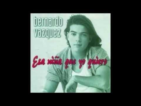 Bernardo vazquez esa niña que yo quiero HD  ♥ ♥ ♥ ♥