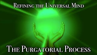 Refining the Universal Mind: The Purgatorial Process // Ascension &amp; The Current &quot;Reset&quot;
