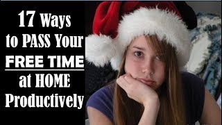 17 Ways to PASS Your TIME at HOME Productively - How to Spend Leisure Time at Home