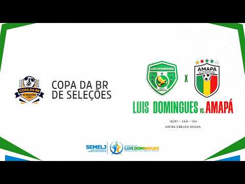 🔴⚽ AO VIVO | Copa da BR de Seleções: Luís Domingues 🆚 Amapá do Maranhão