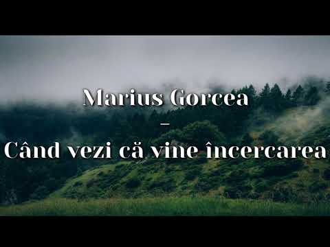 Marius Gorcea - Cand vezi ca vine incercarea