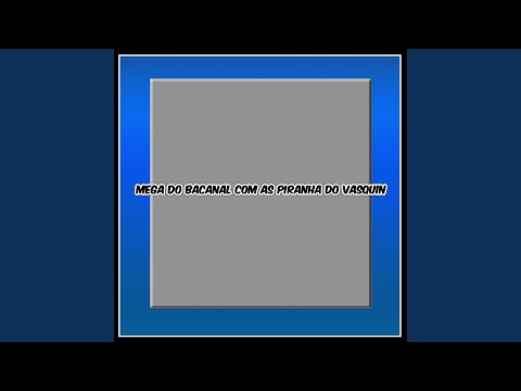 MEGA DO BACANAL COM AS PIRANHA DO VASQUIN