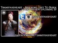 Timmyhasheart - Nothing Left To Burn [WRITTEN ...