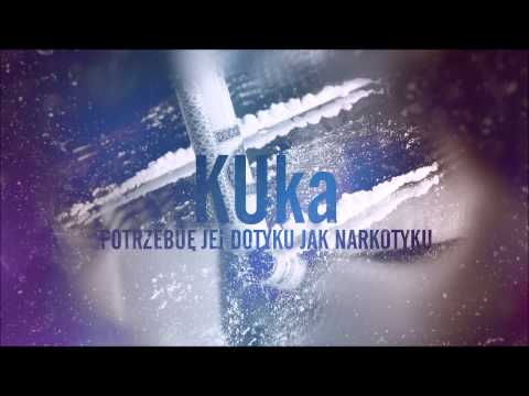 KUka-Potrzebuje Jej Dotyku Jak Narkotyku