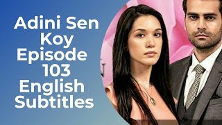 Adini Sen Koy Episode 103 English Subtitles