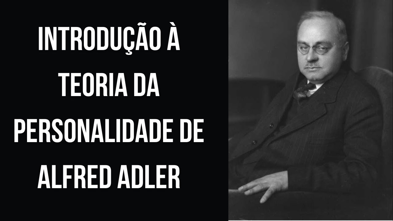 INTRODUÇÃO À TEORIA DA PERSONALIDADE DA PSICOLOGIA INDIVIDUAL DE ALFRED ADLER