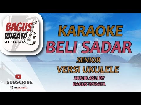 KARAOKE BELI SADAR - SENIOR || VERSI UKULELE BAGUS WIRATA