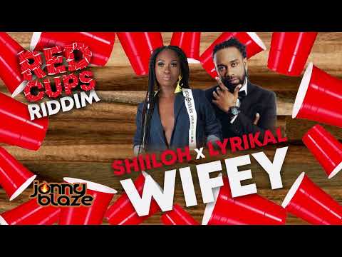 Shiiloh x Lyrikal x Jonny Blaze - Wifey (Red Cups Riddim)