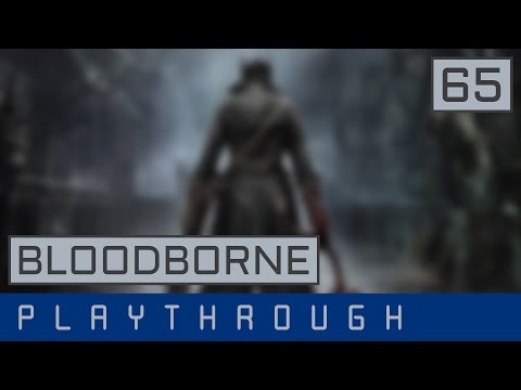 Bloodborne │ Playthrough Part 65 │ No Commentary