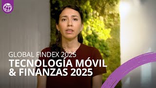Cómo la tecnología móvil está transformando la inclusión financiera: Global Findex 2025