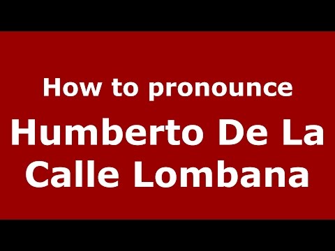 How to pronounce Humberto De La Calle Lombana (Colombian Spanish/Colombia)  - PronounceNames.com