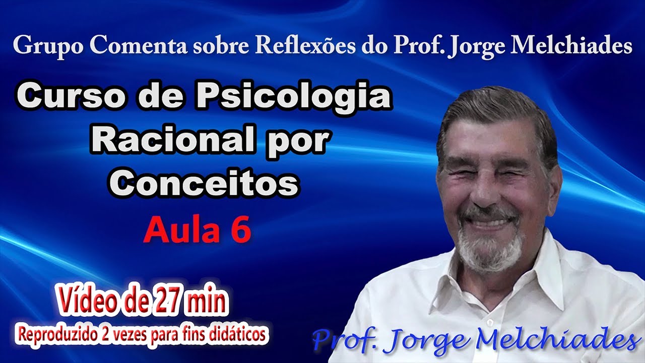 Aula seis do curso de psicologia racional, Grupo Comenta a aula do Professor Jorge Melchiades