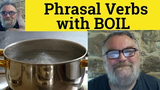 🔵 Phrasal Verbs with Boil - Boil Away Boil Down Boil Over Boil Up - Meaning Examples Definition