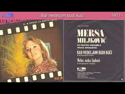 Mersa Miljkovic Meri - Bar nedeljom budi kuci - (Audio 1977)