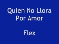 Quien No Llora Por Amor Flex with lyrics 