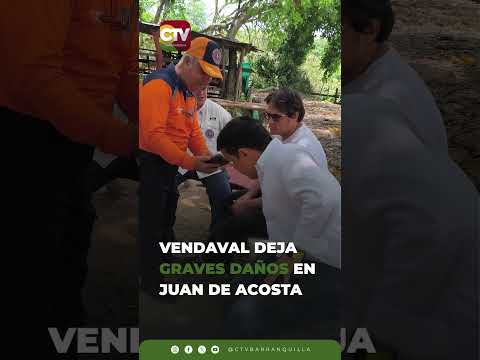 🌪️ VENDAVAL DEJA GRAVES DAÑOS EN JUAN DE ACOSTA