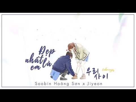 « Vietsub » 우리사이 Đẹp Nhất Là Em (Korean Ver) ♪ Soobin Hoàng Sơn x Ji Yeon