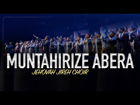 MUNTAHIRIZE ABERA BY JEHOVAH JIREH CHOIR Official Video