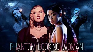 Ariana Grande, Taylor Swift, The Phantom of the Opera - Phantom Looking Woman (Mashup)