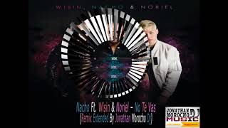Nacho Ft  Wisin &amp; Noriel – No Te Vas Remix Extended By Jonathan Morocho Dj