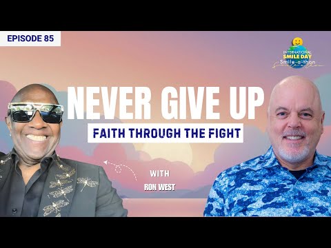 Never Give Up: Surviving Cancer & Stroke – Ron West | Intl. Smile-A-Thon 2025 | Episode 85
