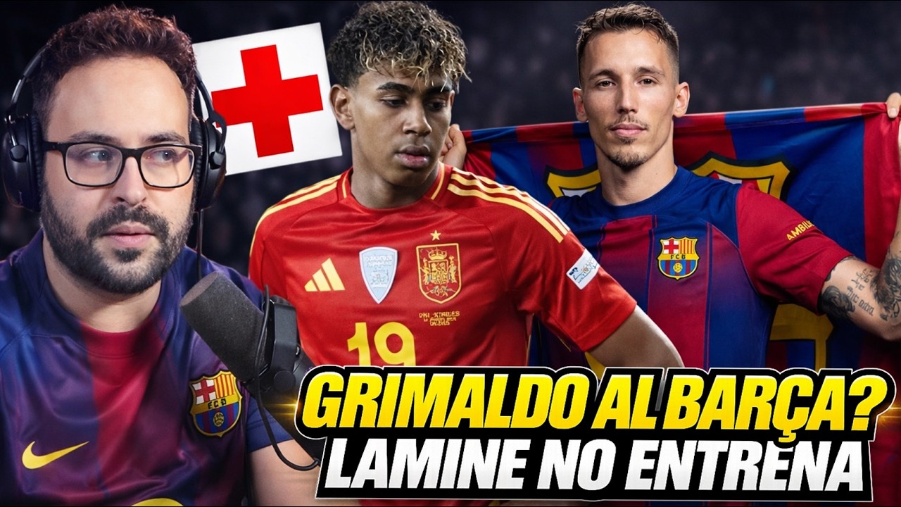 🚨¿GRIMALDO al BARÇA? YA HAY CONVERSACIONES - ¡ALARMA LAMINE! NO ENTRENA con ESPAÑA
