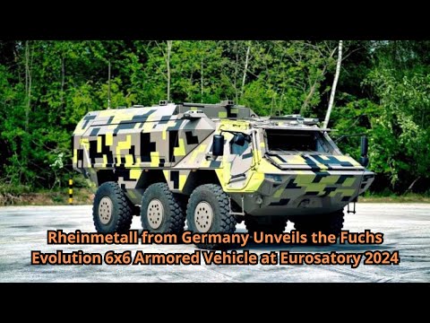 Rheinmetall from Germany Unveils the Fuchs Evolution 6x6 Armored Vehicle at Eurosatory 2024