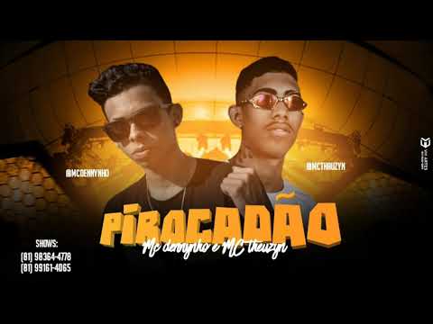 MC Dennynho e MC Thauzyn - PIROCADÃO