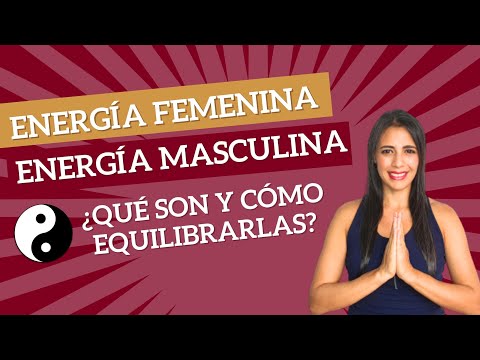 Qué es la Energía Femenina y Masculina y cómo equilibrarla