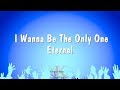 I Wanna Be The Only One Eternal Karaoke Version