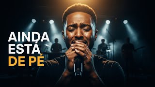 AINDA ESTÁ DE PÉ | Canção Gospel de Vitória, Fé e Superação