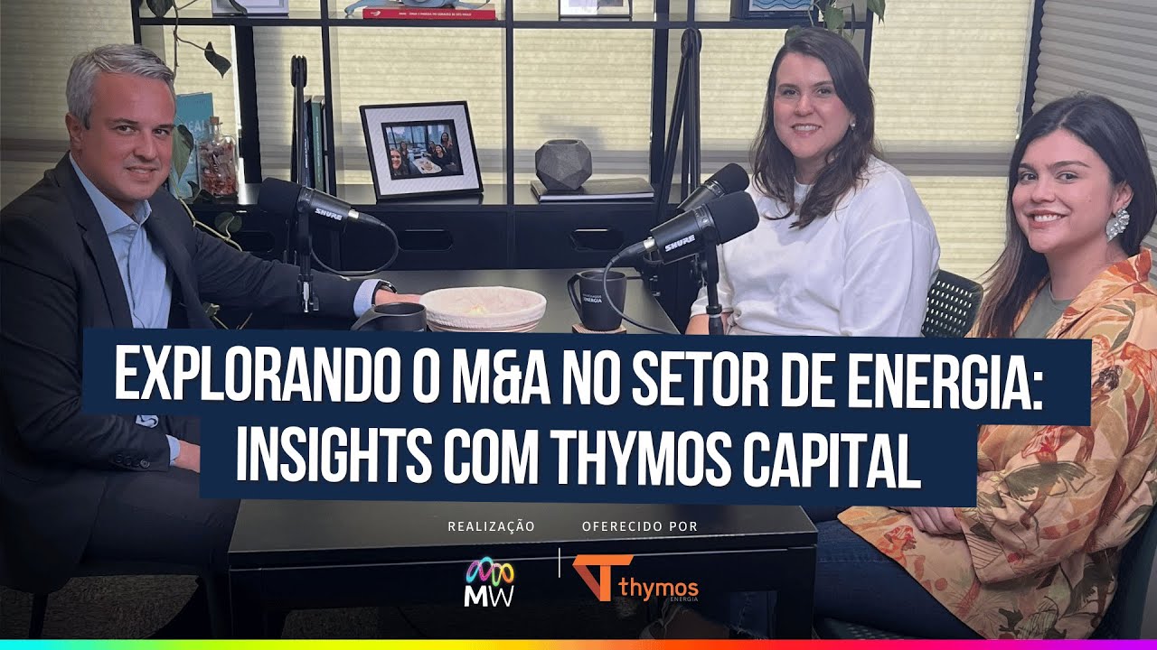 Explorando o M&A no Setor de Energia: Insights com Thymos Capital