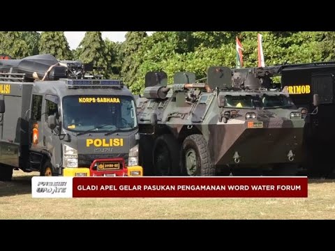 PRESISI UPDATE : GLADI APEL GELAR PASUKAN PENGAMANAN WORD WATER FORUM 15/05/2024 13.00