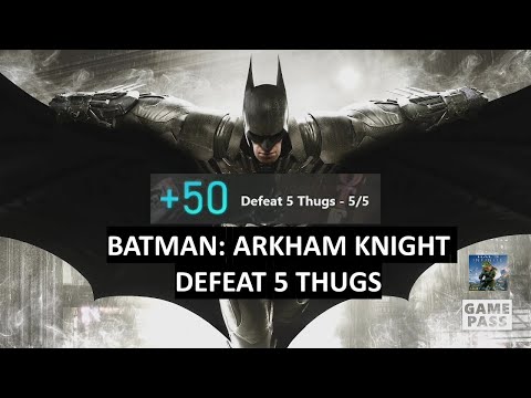 Batman: Arkham Knight Weekly Xbox Game Pass Guide - Defeat 5 Thugs