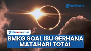 Viral Isu Gerhana Matahari Total 2 Agustus 2025 Buat Bumi Gelap Selama 6 Menit, BMKG Beri Penjelasan