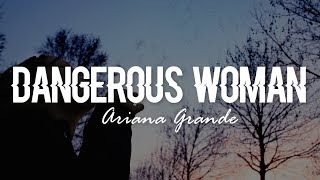 Video thumbnail of "Dangerous Woman - Ariana Grande (Lyrics)"