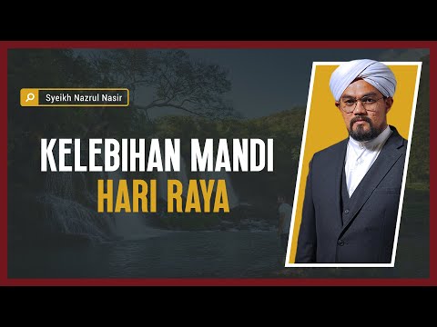 Kelebihan Mandi Hari Raya - Syeikh Nazrul Nasir