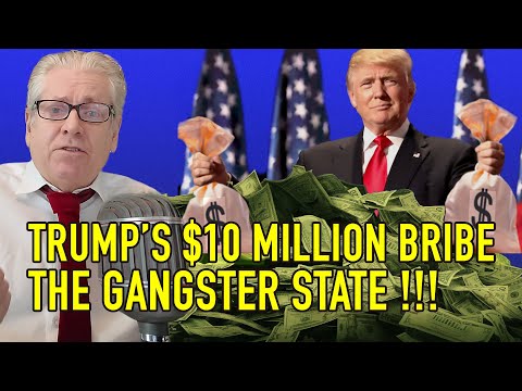 TRUMP'S $10 MILLION BRIBE  - THE GANGSTER STATE