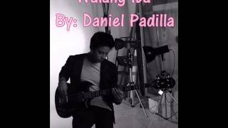 Walang Iba by: Daniel Padilla