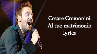 Cesare Cremonini   Al tuo matrimonio= lyrics